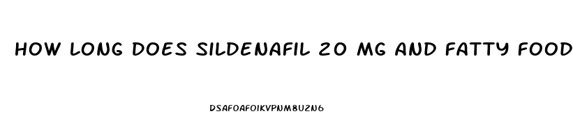 How Long Does Sildenafil 20 Mg And Fatty Foods