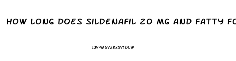 How Long Does Sildenafil 20 Mg And Fatty Foods