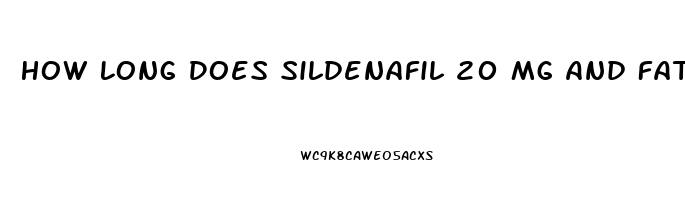 How Long Does Sildenafil 20 Mg And Fatty Foods