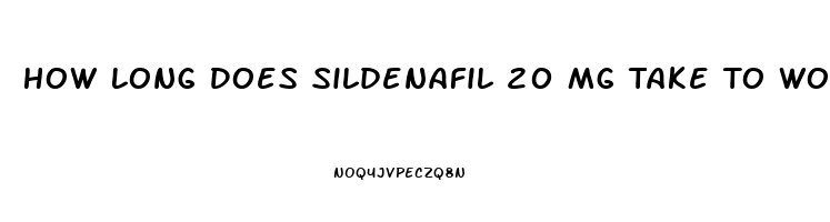 How Long Does Sildenafil 20 Mg Take To Work