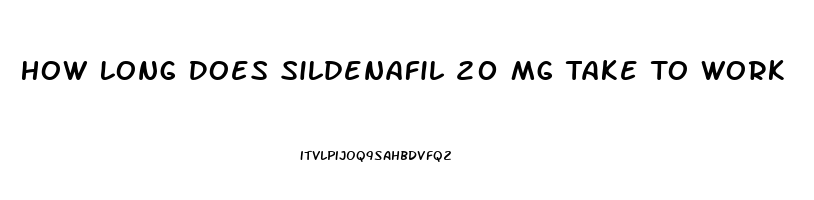 How Long Does Sildenafil 20 Mg Take To Work