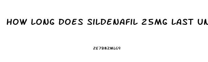 How Long Does Sildenafil 25mg Last Untilo It Wears Off