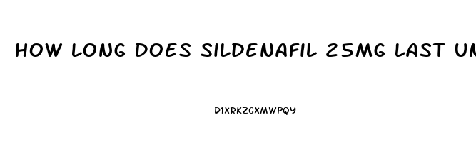 How Long Does Sildenafil 25mg Last Untilo It Wears Off