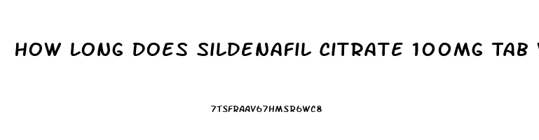 How Long Does Sildenafil Citrate 100mg Tab Work For