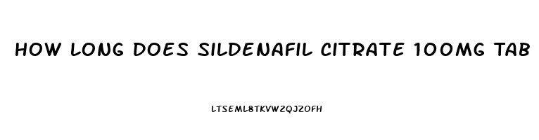 How Long Does Sildenafil Citrate 100mg Tab Work For