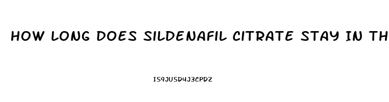 How Long Does Sildenafil Citrate Stay In The Blood Stream