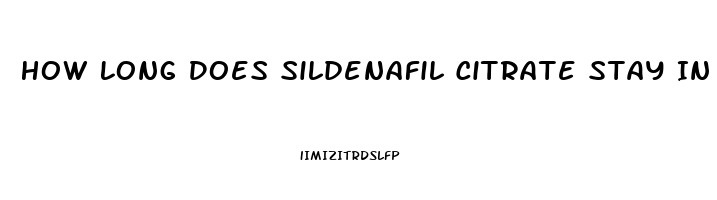 How Long Does Sildenafil Citrate Stay In The Blood Stream