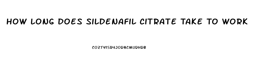 How Long Does Sildenafil Citrate Take To Work