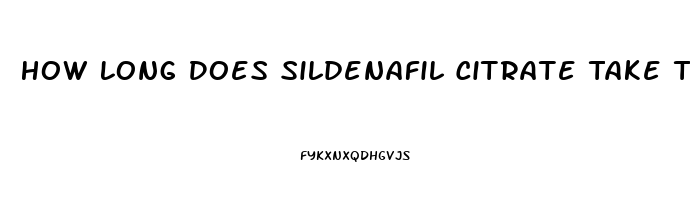 How Long Does Sildenafil Citrate Take To Work