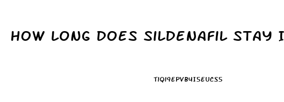 How Long Does Sildenafil Stay In System