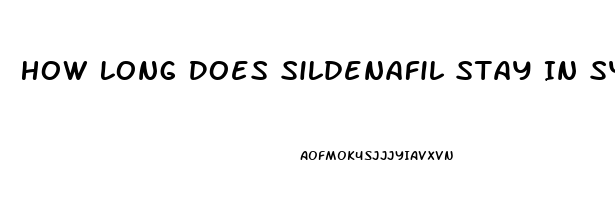 How Long Does Sildenafil Stay In System