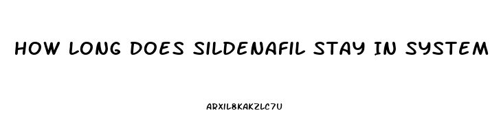 How Long Does Sildenafil Stay In System