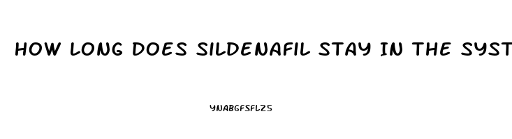 How Long Does Sildenafil Stay In The System