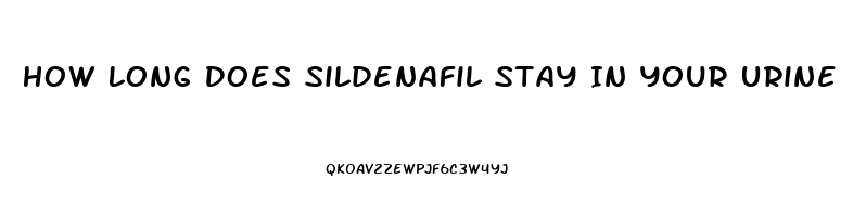 How Long Does Sildenafil Stay In Your Urine