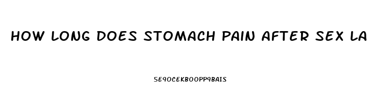 How Long Does Stomach Pain After Sex Last