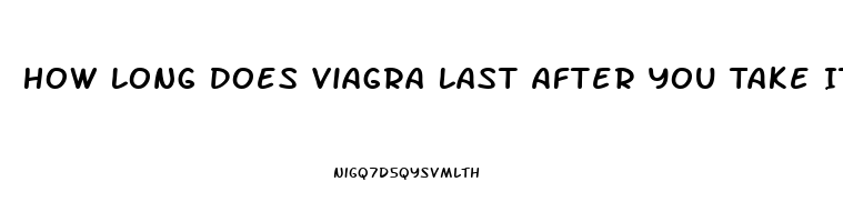 How Long Does Viagra Last After You Take It