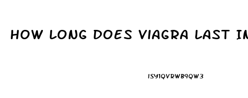 How Long Does Viagra Last In Your Body