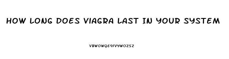 How Long Does Viagra Last In Your System