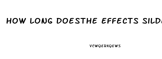 How Long Doesthe Effects Sildenafil Last In Your System