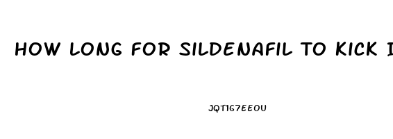 How Long For Sildenafil To Kick In