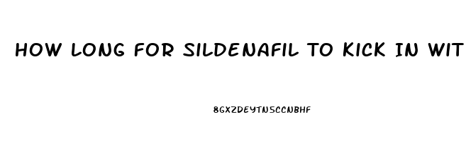 How Long For Sildenafil To Kick In With Food
