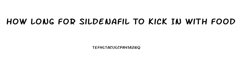 How Long For Sildenafil To Kick In With Food