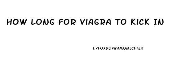 How Long For Viagra To Kick In