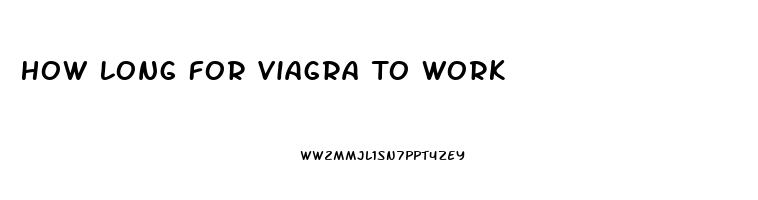 How Long For Viagra To Work