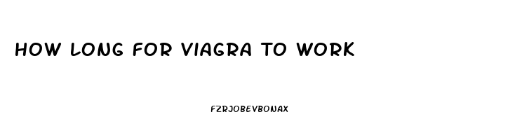 How Long For Viagra To Work