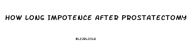 How Long Impotence After Prostatectomy