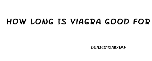 How Long Is Viagra Good For