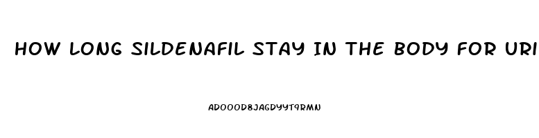 How Long Sildenafil Stay In The Body For Urine Test