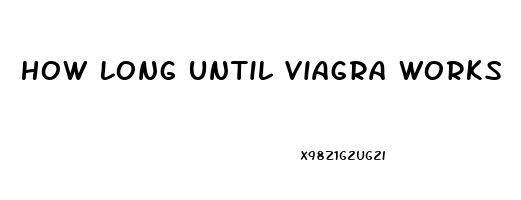 How Long Until Viagra Works