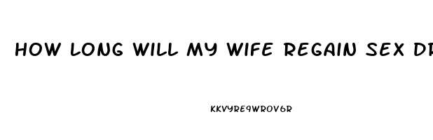 How Long Will My Wife Regain Sex Drive After The Baby