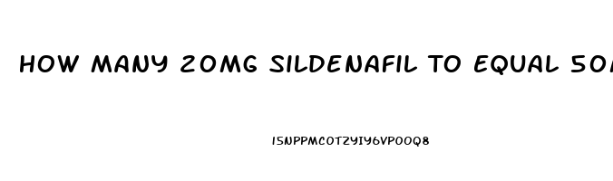 How Many 20mg Sildenafil To Equal 50mg Viagra