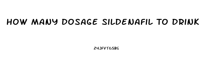 How Many Dosage Sildenafil To Drink To Make It Work