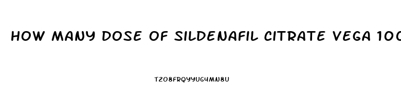 How Many Dose Of Sildenafil Citrate Vega 100mg Can Be Use