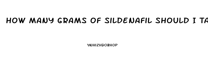 How Many Grams Of Sildenafil Should I Take