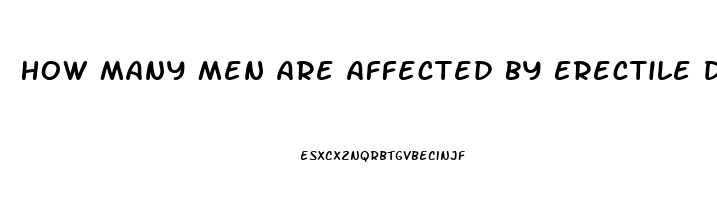 How Many Men Are Affected By Erectile Dysfunction