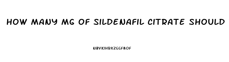 How Many Mg Of Sildenafil Citrate Should I Take