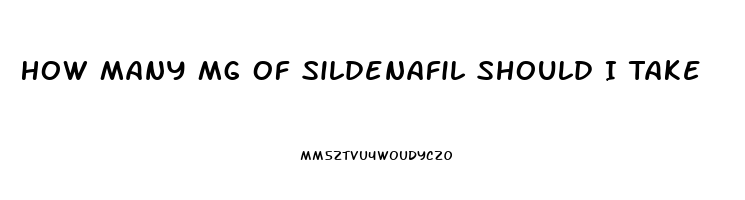 How Many Mg Of Sildenafil Should I Take