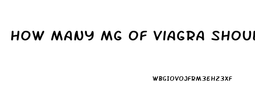 How Many Mg Of Viagra Should I Take