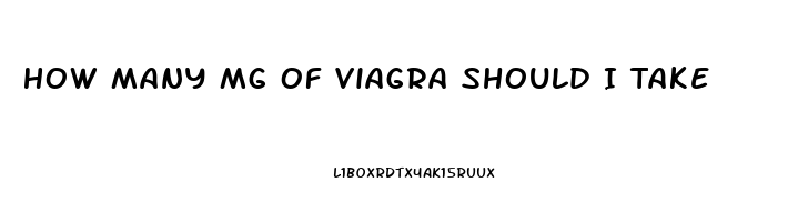 How Many Mg Of Viagra Should I Take