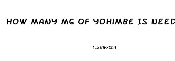 How Many Mg Of Yohimbe Is Needed To Help Increase Mens Libido