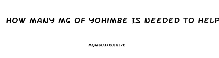 How Many Mg Of Yohimbe Is Needed To Help Increase Mens Libido