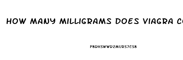 How Many Milligrams Does Viagra Come In