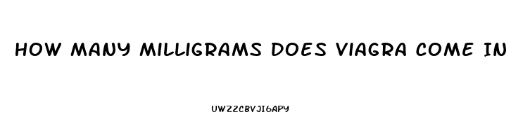 How Many Milligrams Does Viagra Come In