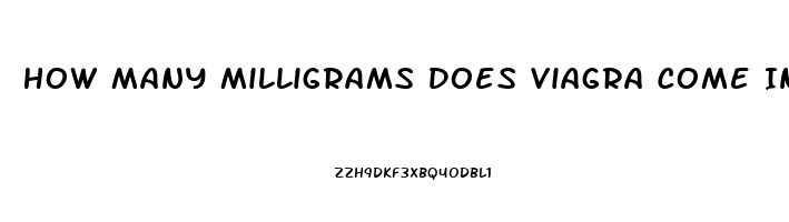 How Many Milligrams Does Viagra Come In