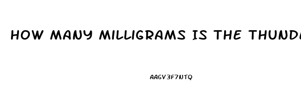 How Many Milligrams Is The Thunder Bull Male Enhancement Pill