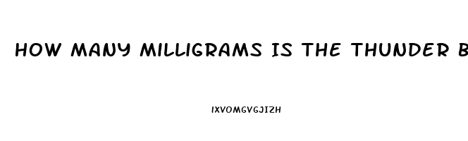 How Many Milligrams Is The Thunder Bull Male Enhancement Pill